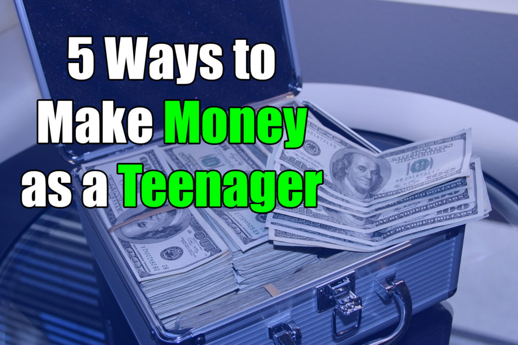 How to Make Money as a Teenager - 5 Ways to Make Money